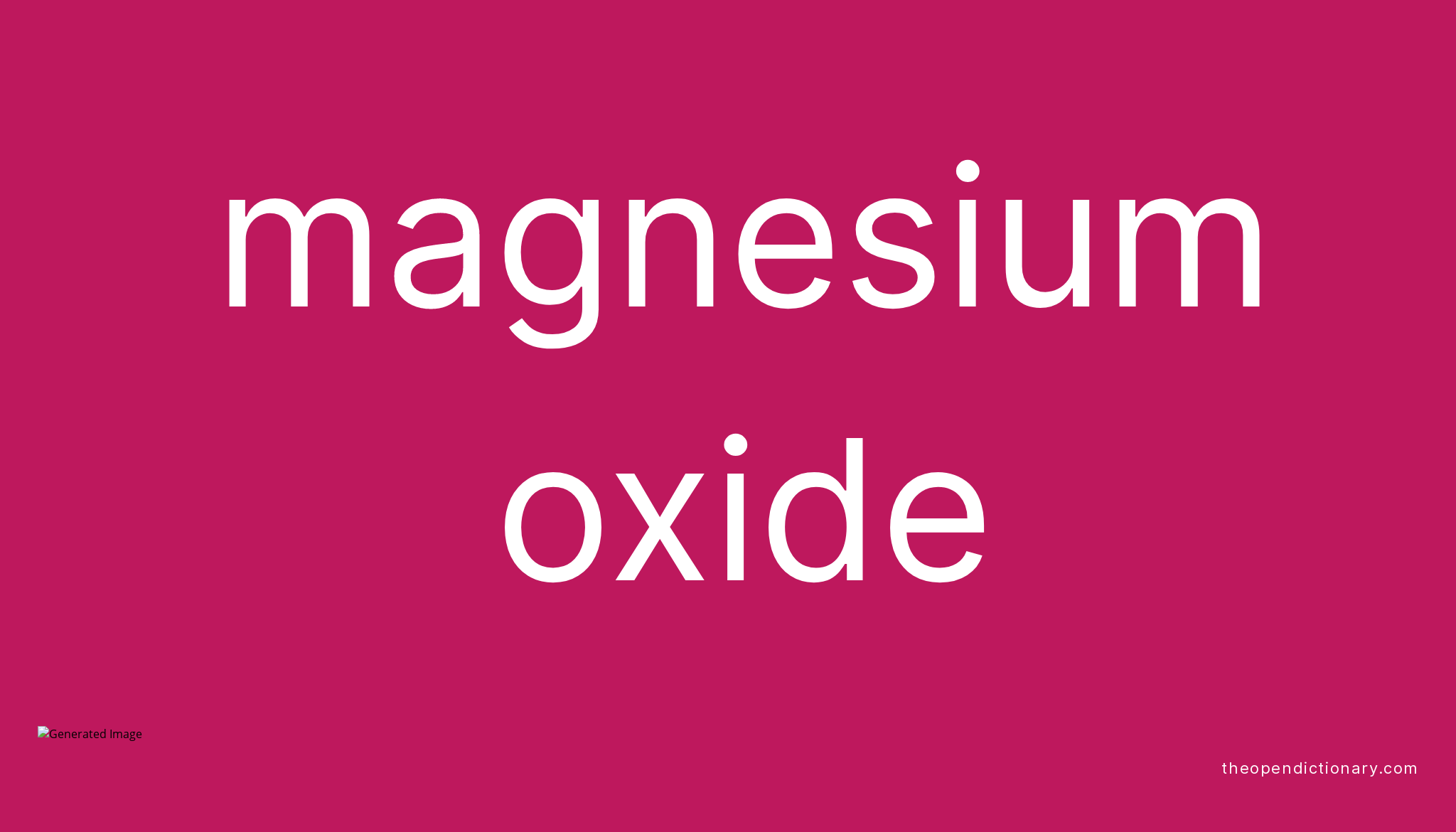 Magnesium oxide Meaning of Magnesium oxide Definition of Magnesium